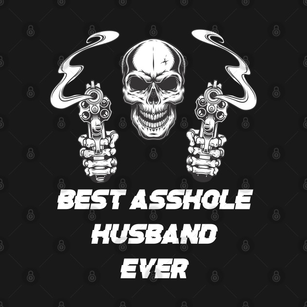 Disover Best Asshole Husband Ever Funny Skull Husband - Husband - T-Shirt