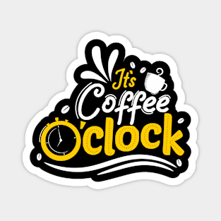 It's Coffee O'Clock - Coffee Tshirt Magnet