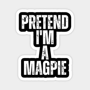 Pretend I'm A Magpie Magnet