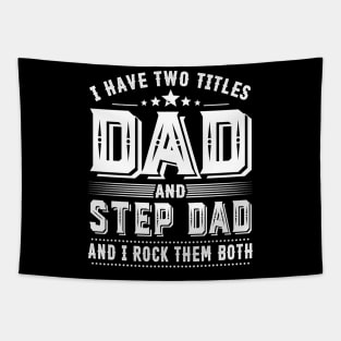 Father's Day Shirt I Have Two Titles Dad And Step Dad Dad Gift Tapestry