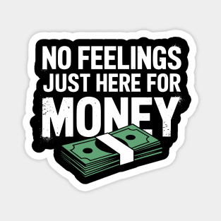 No Feelings Just Here for Money Hustler Attitude Magnet