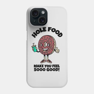 Hole food make you feel so good Phone Case