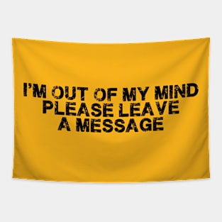 I'm Out Of My Mind Please Leave A Message Funny Quote Tapestry