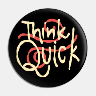 Think quick witty Pin