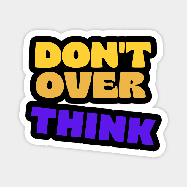 Dont over think Magnet by Shirty Star