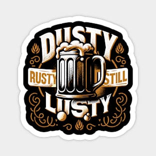 Vintage Charm Beer Design - Dusty, Rusty, Still Lusty Magnet