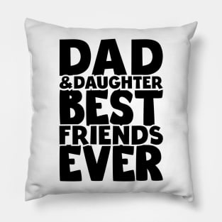 Dad and daughter best friends ever - happy friendship day Pillow