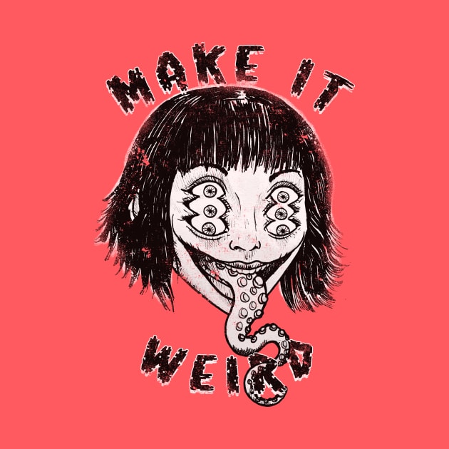 Make It Weird! by Bloody Savage