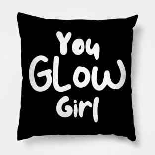 You Glow Girl Pillow