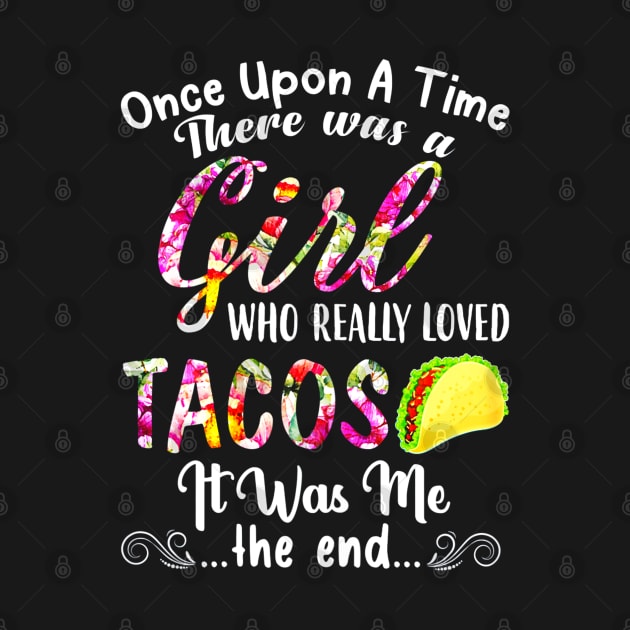 Womens There Was A Girl Who Really Loved Tacos by CovidStore