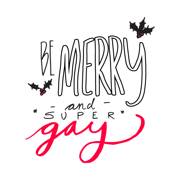 Be Merry and Super Gay by oliromi