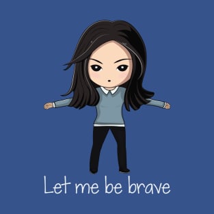 Let me be brave T-Shirt