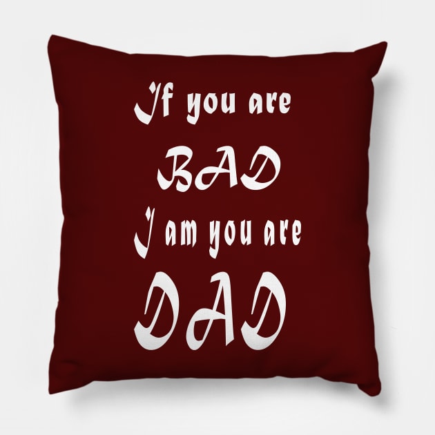 If you are bad I am your Dad Pillow by Khushidesigners