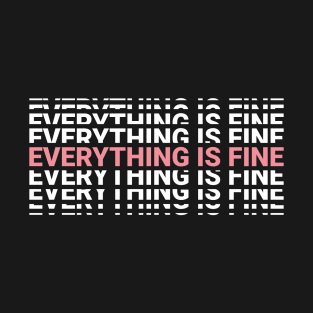 Everything Is Fine T-Shirt