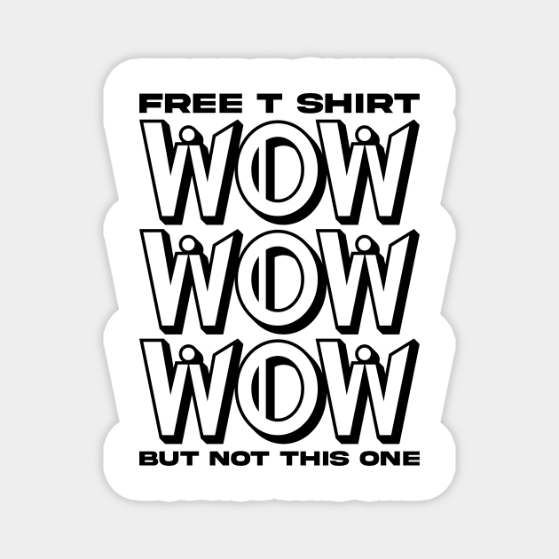Free T shirt wow but not this one Magnet by Kingerv Studio
