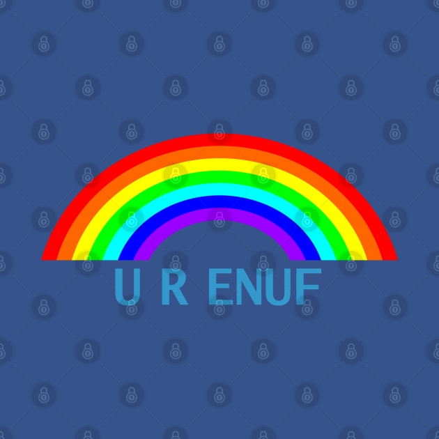 U R ENUF Rainbow You Are Enough by ellenhenryart