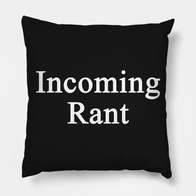 Incoming Rant Pillow by chrisdubrow