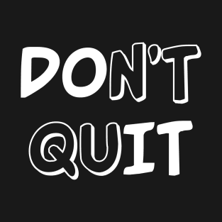 Don't Quit T-Shirt