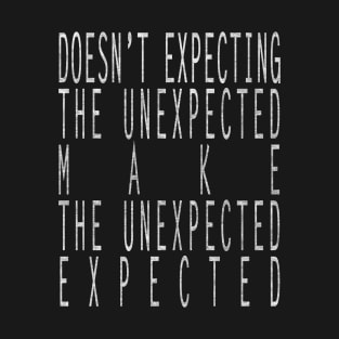 Make the Unexpected Expected T-Shirt