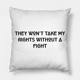 They won’t take my rights without a fight Pillow