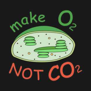 make O2 NOT CO2 chloroplast T-Shirt