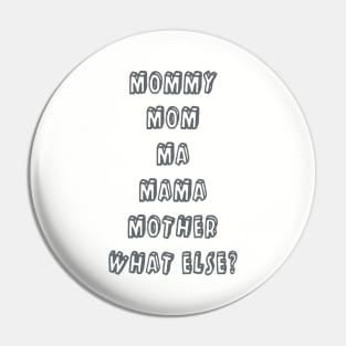 Mommy Mom Ma Mama Mother What Else Mother Pin