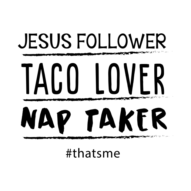 Jesus Follower Taco Lover Nap Taker #thatsme by amalya