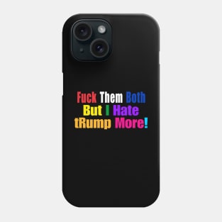 FUCK Them Both But I Hate tRump More - Multi Color - Front Phone Case