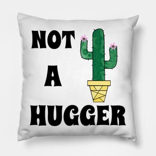 NOT A Hugger Cactus Art  -Funny  Cactus Quotes Pillow