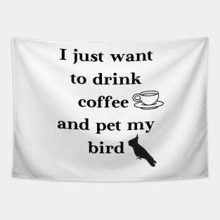 I just want to drink coffee and pet my bird quote white Tapestry