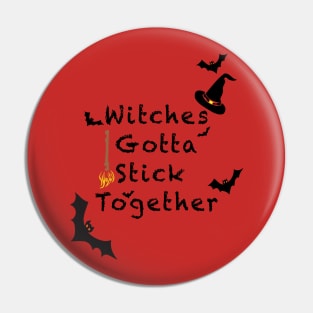 WITCHES GOTTA STICK TOGETHER Pin