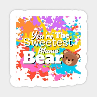 You're The Sweetest Mama Bear Magnet