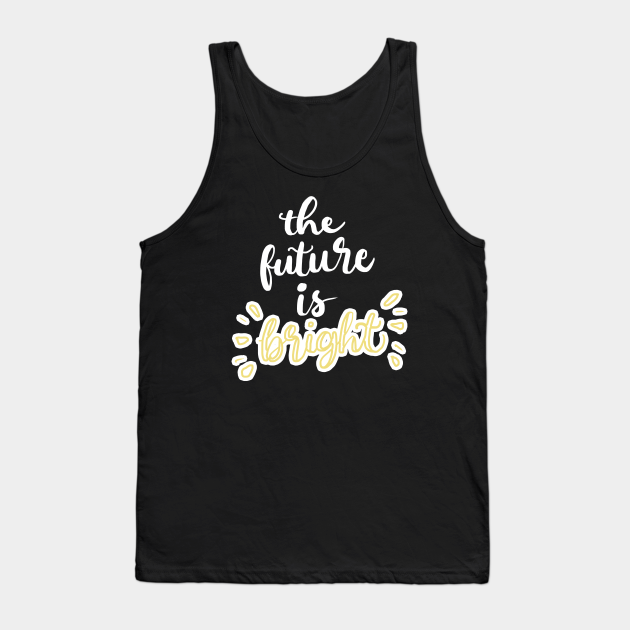 The Future Is Bright Tank Top