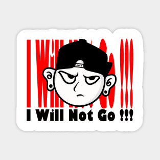 I WILL NOT GO Magnet