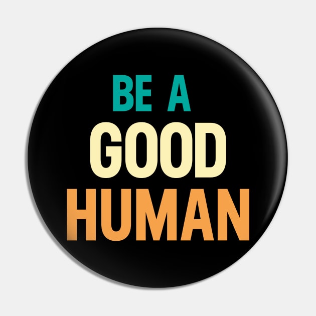 Be a Good Human Retro Vintage Pin by HeroGifts