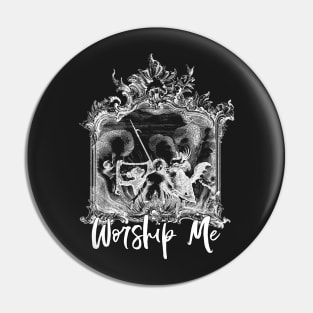 Worship Me Pin