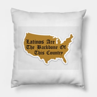 Latinos Are The Backbone Of This Country Pillow