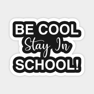 Be Cool Stay In School Magnet