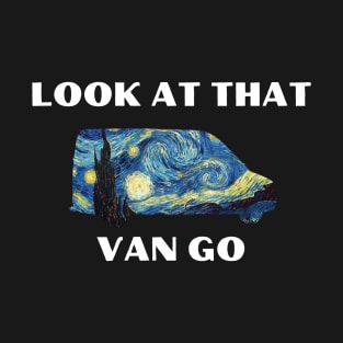 Look At That Van Go T-Shirt