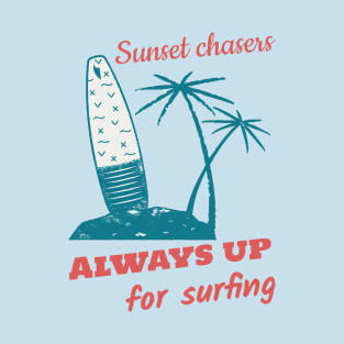 Sunset chasers - Always up for surfing T-Shirt