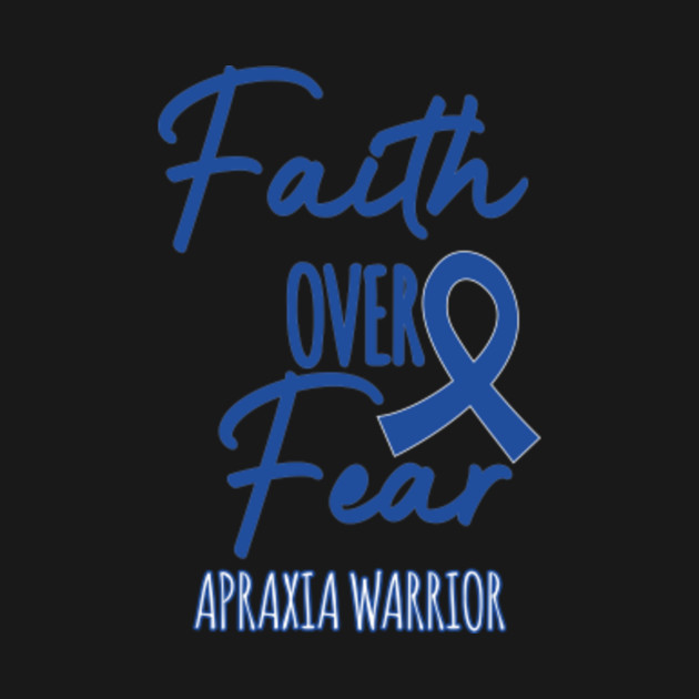 Faith Over Fear Apraxia Awareness Day Inspritional Support Design For Children's Mental Disorders - Motivational Quote Apraxia Of Speech - T-Shirt