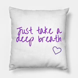 Just take a deep breath Pillow