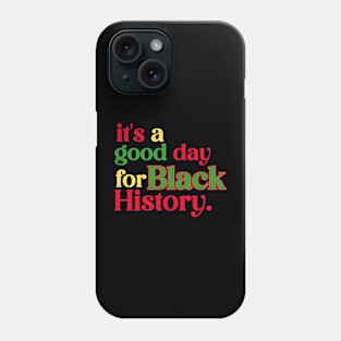 It's a Good Day for Black History Phone Case