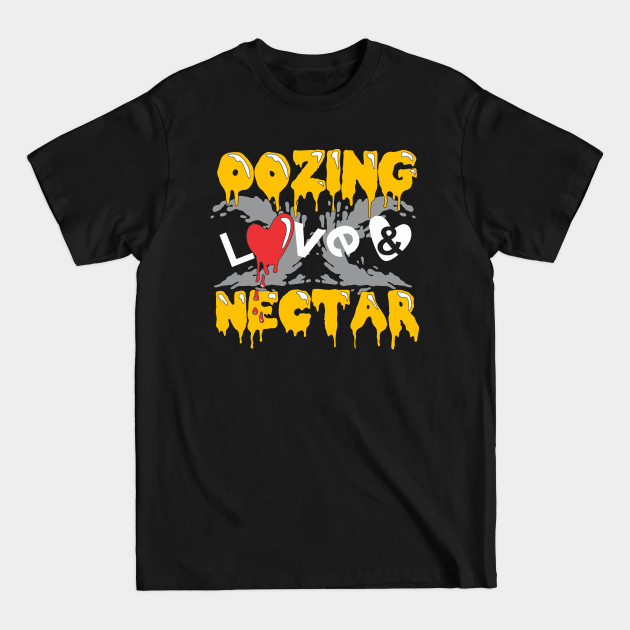 Discover Oozing Love and Nectar - Love And Nectar - T-Shirt