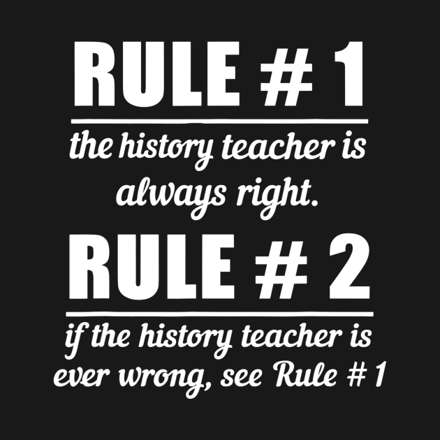 Teacher Funny Gift  Rule 1 History Teacher Is Always Right by marjaalvaro