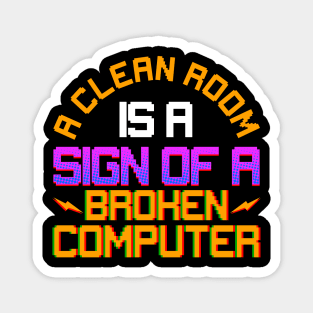 Funny A Clean Room Is a Sign of a Broken Computer Magnet