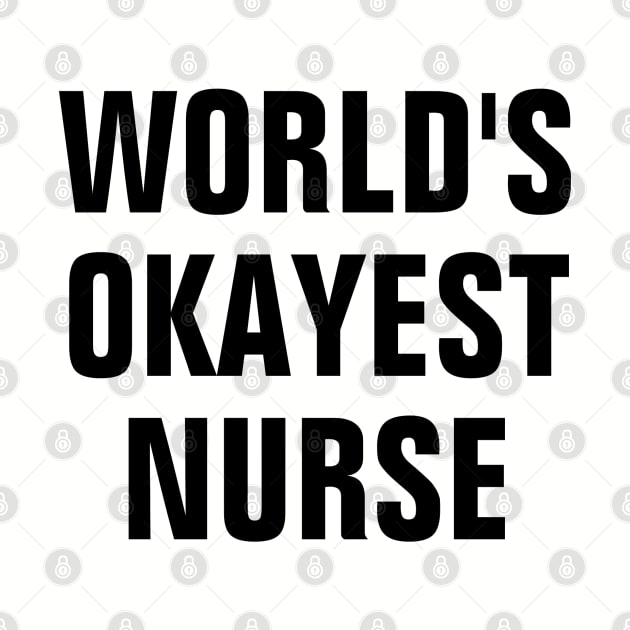World's Okayest Nurse - Black Text by SpHu24