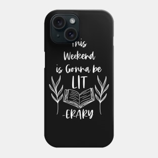 This Weekend is Gonna Be LITerary - White -  Lit erary Bookish Reader Puns Phone Case