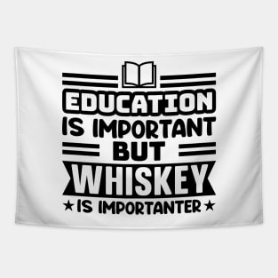 Education is important, but whiskey is importanter Tapestry