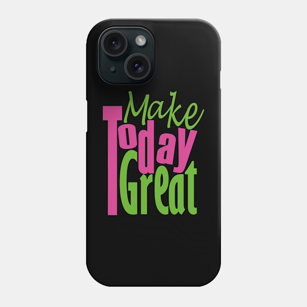 Make Today Great Phone Case by Day81